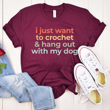 I Just Want To Crochet And Hang Out With My Dog T-Shirt