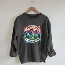 Life Is Better By The Mountains Sweatshirt