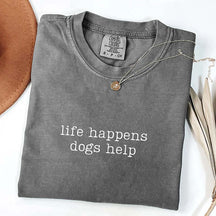 Comfort Colors Life Happens Dogs Help T-Shirt