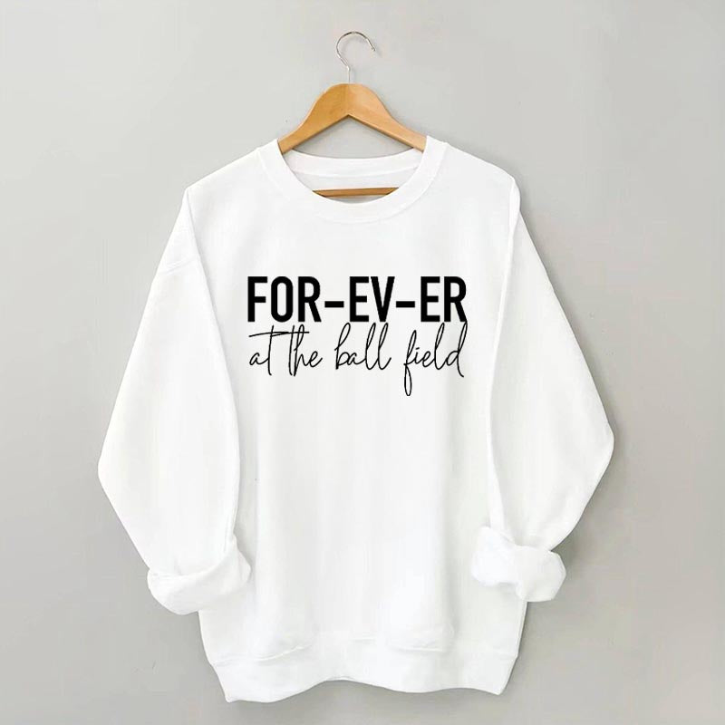 Forever at the Ball Field Sweatshirt