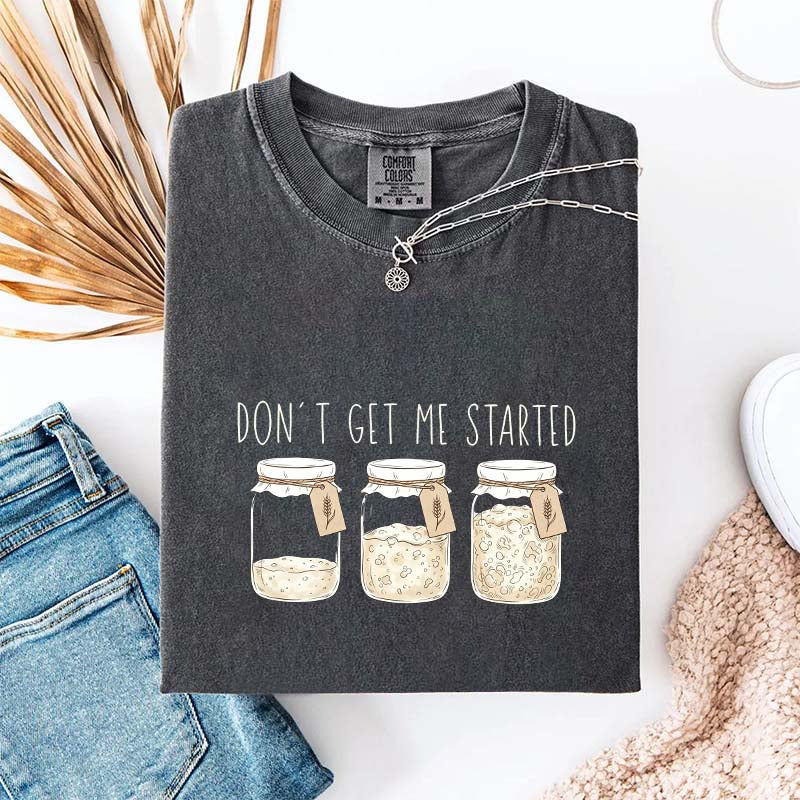 Don't Get Me Started T-Shirt