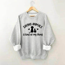 Saving Animals Is Kind Of My Thing Sweatshirt
