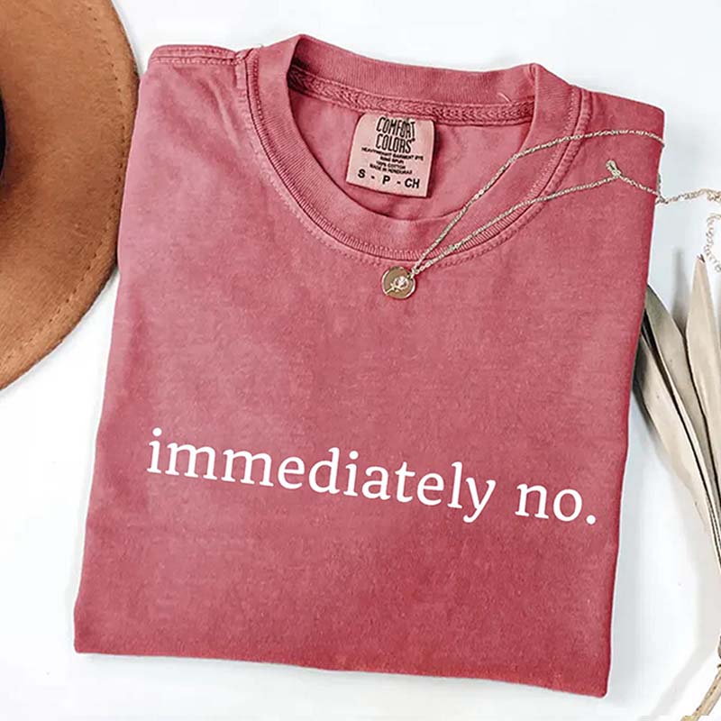 Comfort Colors Immediately No T-Shirt