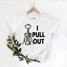 I Pull Out Wine Saying T-Shirt