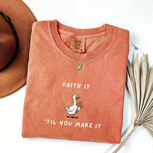 Faith It 'Til You Make It Silly Goose T-Shirt