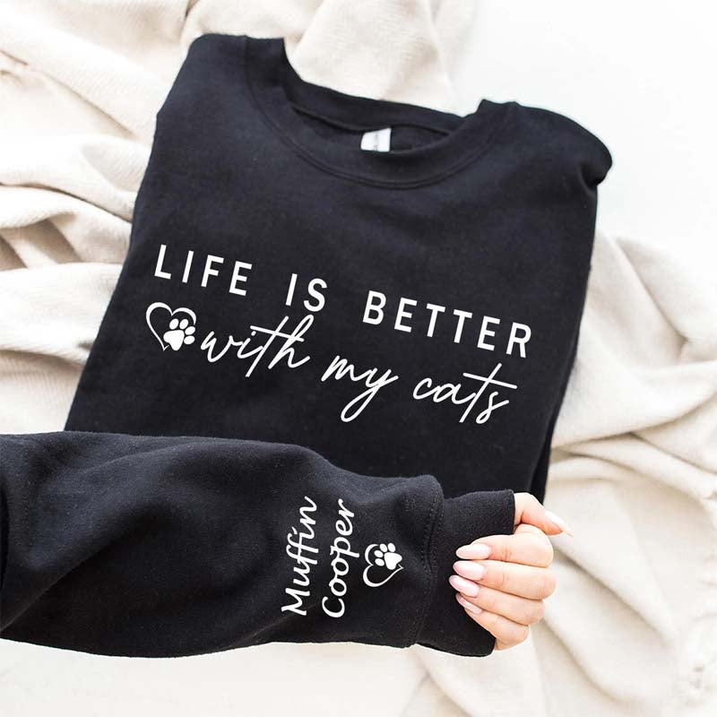 Custom Life is Better With Cats Sweatshirt