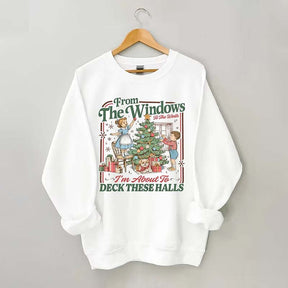 From The Windows To The Walls I'm About To Deck These Halls Sweatshirt