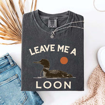 Leave Me A Loon T-Shirt