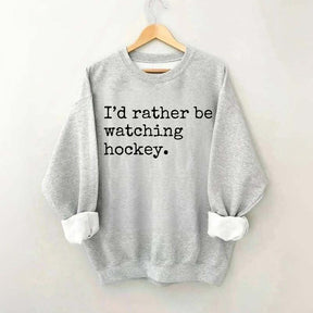 I'd Rather Be Watching Hockey Sweatshirt