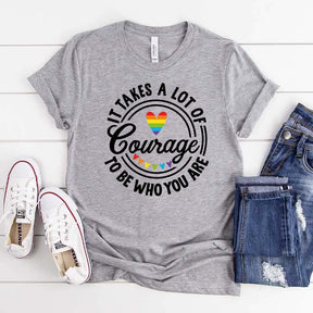 It Takes A Lot Of Courage To Be Who You Are Pride T-Shirt