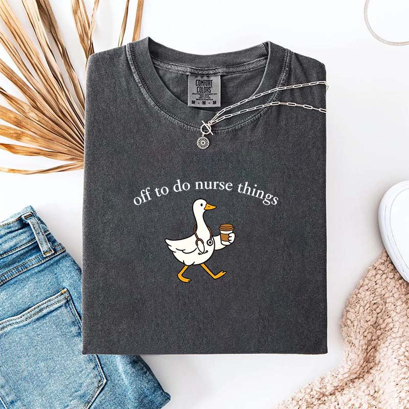 Off To Do Nurse Things Goose T-shirt