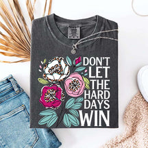Don't Let The Hard Days Win T-Shirt