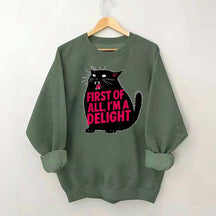 First of All I'm a Delight Funny Cat Sweatshirt