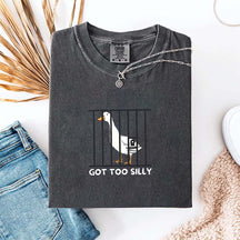 Got Too Silly Sarcasm T-Shirt