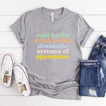 Cute Read Books Drink Coffee Dismantle Systems of Oppression T-Shirt