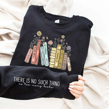 There Is No Such Thing As Too Many Books Flowers Sweatshirt