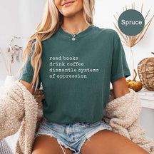 Read Books Drink Coffee Dismantle Systems of Oppression T-Shirt
