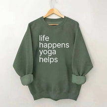 Life Happens Yoga Helps Positive Sweatshirt