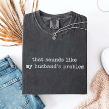 Sounds Like My Husbands Problem T-Shirt