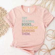 Try Reading Books Instead Of Banning Them T-Shirt