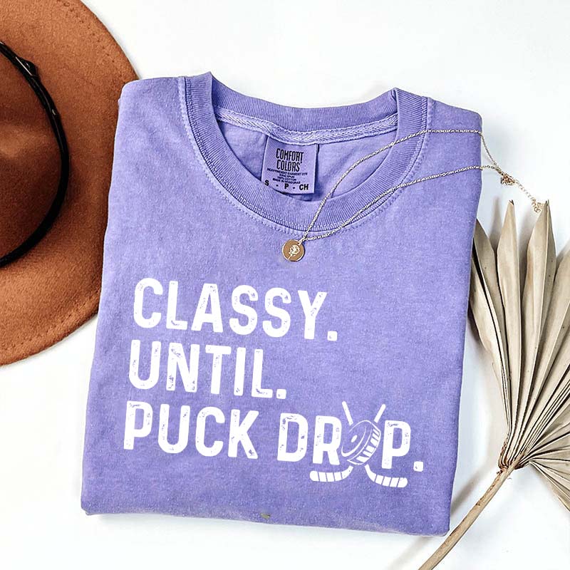 Cute Classy Until Puck Drop Hockey T-Shirt