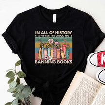 In All Of History It's Never The Good Guys Banning Books T-Shirt