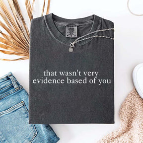 That Wasn't Very Evidence Based of You Nurse Educator T-Shirt