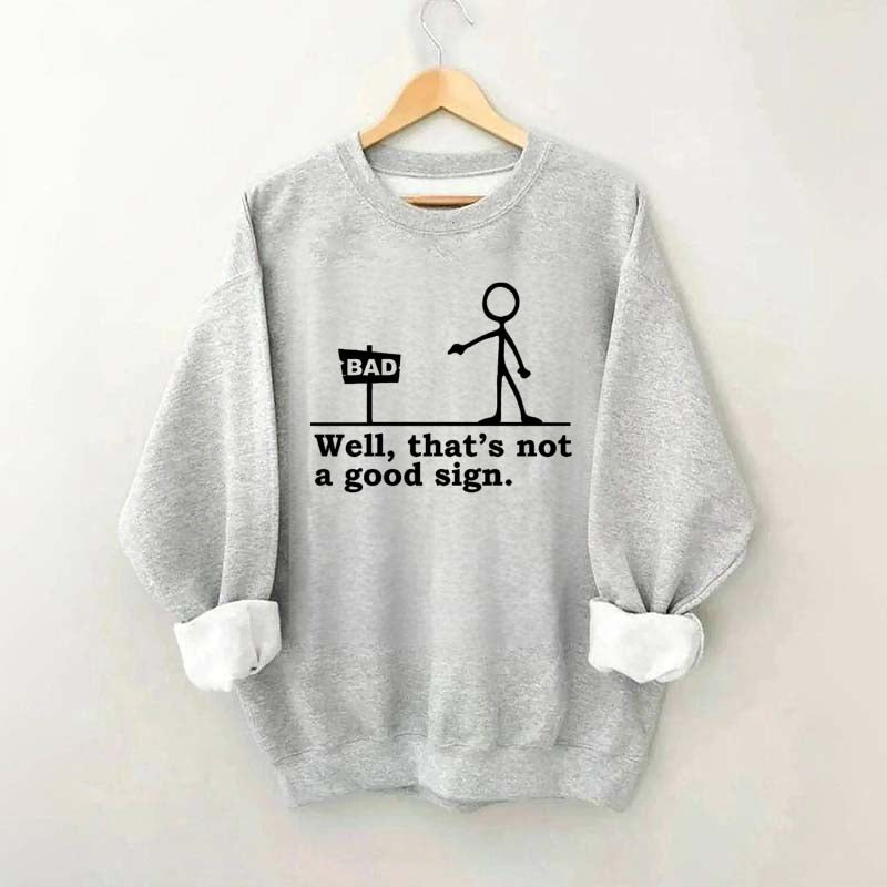 Well That's not a Good Sign Sweatshirt