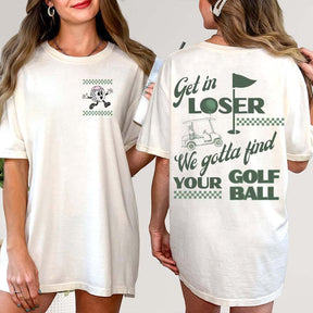 Funny Get In Loser Golf T-Shirt
