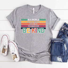 Retro In A World Where You Can Be Anything Be Kind T-Shirt