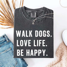 Walk Dogs Love Life Be Happy T-Shirt