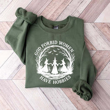 God Forbid Women Have Hobbies Sweaatshirt