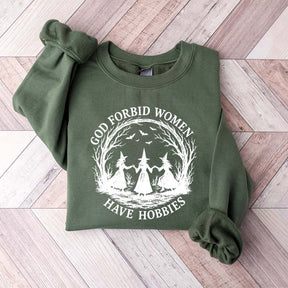 God Forbid Women Have Hobbies Sweaatshirt