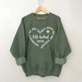 Apparently We Are Trouble When We Are Together Girls Weekend Sweatshirt