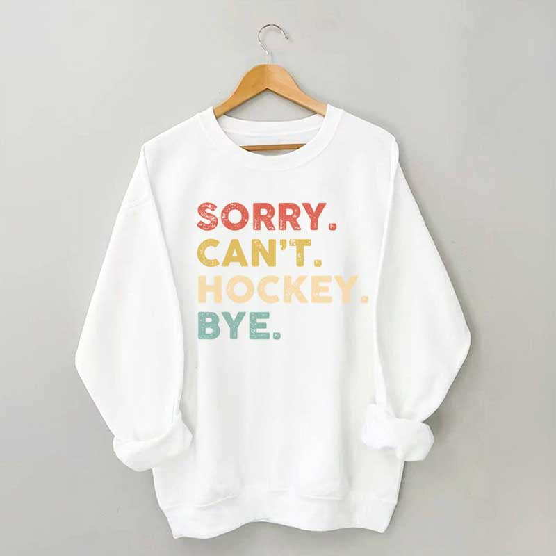 Retro Sorry Can't Hockey Bye Sweatshirt