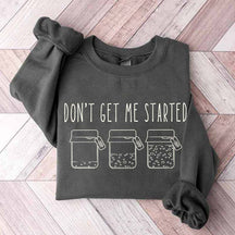 Don't Get Me Started Sourdough Sweatshirt