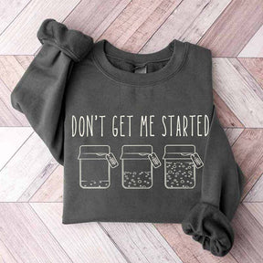 Don't Get Me Started Sourdough Sweatshirt