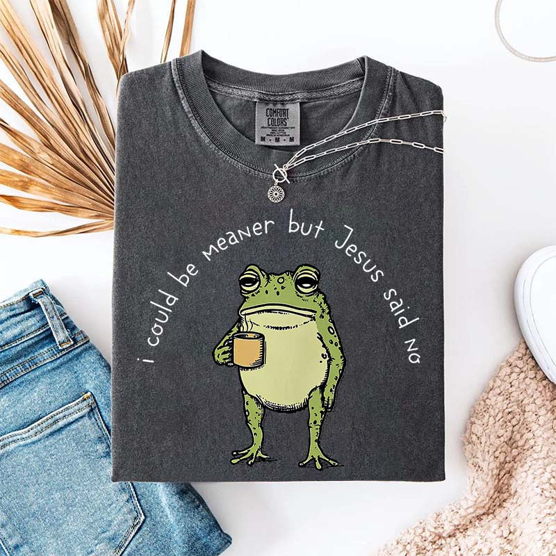 I Could Be Meaner But Jesus Said No Funny Religous T-Shirt