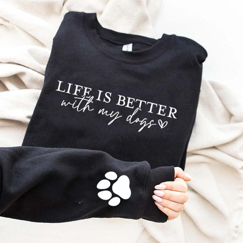 Cute Paw Life Is Better With My Dogs Sweatshirt