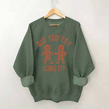 Did You Try Icing It  Sweatshirt