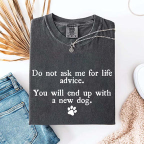 Do Not Ask Me For Life Advice Dog Lover T-Shirt