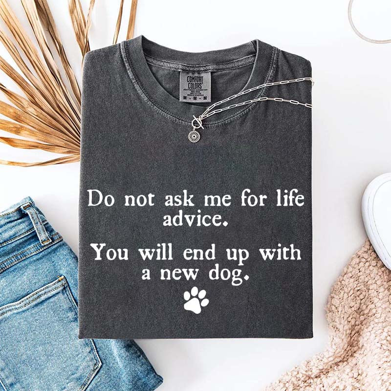Do Not Ask Me For Life Advice Dog Lover T-Shirt