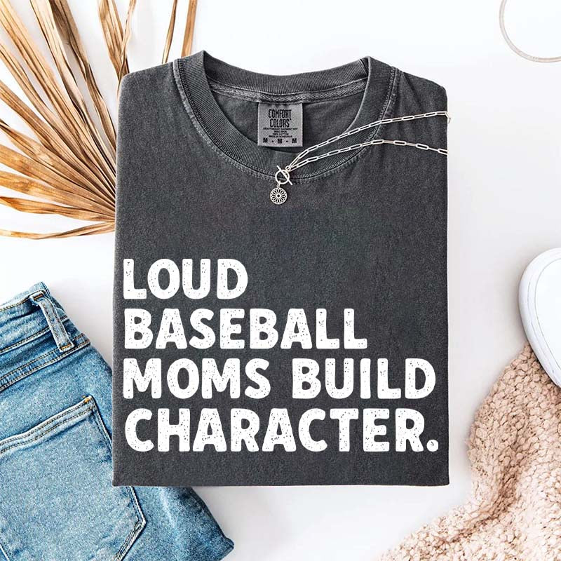 Minimalist Loud Baseball Moms Build Character T-Shirt