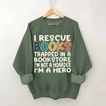 Cute I Rescue Books Trapped In The Bookstore I'm Not A Hoarder I'm A Hero Sweatshirt