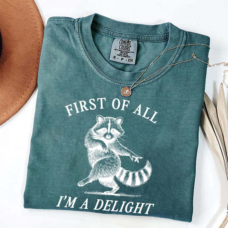 First of All I'm a Delight Raccoon Sarcastic T-Shirt
