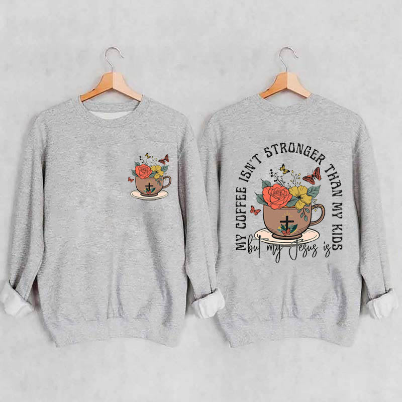 My Coffee isn't Stronger than My Kids Sweatshirt