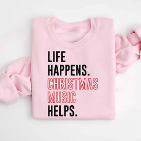 Life Happens Christmas Music Helps Sweatshirt
