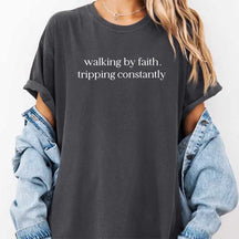 Walking By Faith Tripping Constantly T-Shirt