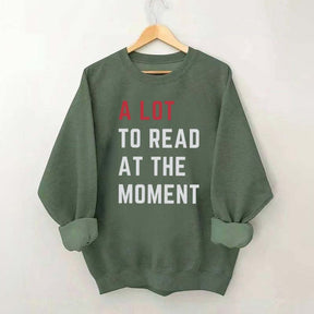 A Lot To Read At The Moment Sweatshirt