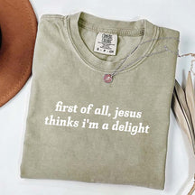 First Of All Jesus Thinks I'm A Delight T-Shirt